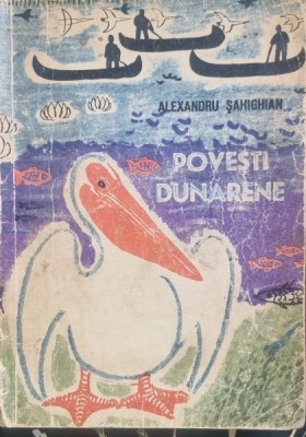 POVESTI DUNARENE - ALEXANDRU SAHIGHIAN foto