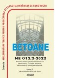 NE 012/2-2022: Normativ pentru producerea betonului si executarea lucrarilor din beton, beton armat si beton precomprimat - Partea 2: Executarea lucra