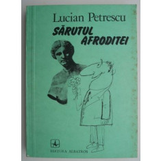 Sarutul Afroditei &ndash; Lucian Petrescu