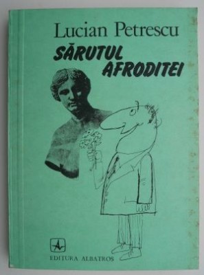 Sarutul Afroditei &amp;ndash; Lucian Petrescu foto