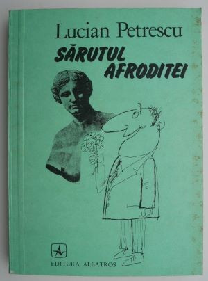 Sarutul Afroditei &ndash; Lucian Petrescu