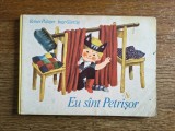 Eu sunt Petrisor - Carte total cartonata, 1977 / R6P3F