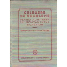 Culegere de probleme pentru admiterea in invatamantul superior. Matematica, fizica, chimie - Vasile Branzanescu