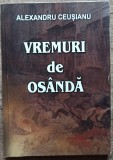 Vremuri de osanda - Alexandru Ceusianu// 2015