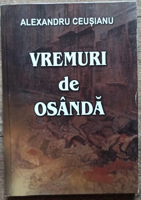 Vremuri de osanda - Alexandru Ceusianu// 2015 foto