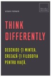 Cumpara ieftin Think Differently. Deschide-ți mintea. Creează-ți filosofia pentru viață - Hardcover - Adam Ferner - Creative Publishing