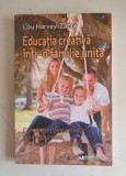 EDUCATIA CREATIVA INTR-O FAMILIE UNITA - LOU HARVEY ZAHRA