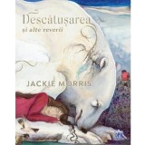 Descatusarea si alte reverii - Jackie Morris, DPH
