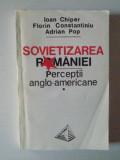 SOVIETIZAREA ROMANIEI . PERCEPTII ANGLO - AMERICANE (1944-1947) de IOAN CHIPER , FLORIN CONSTANTINIU , ADRIAN POP , 1993
