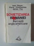 SOVIETIZAREA ROMANIEI . PERCEPTII ANGLO - AMERICANE (1944-1947) de IOAN CHIPER , FLORIN CONSTANTINIU , ADRIAN POP , 1993