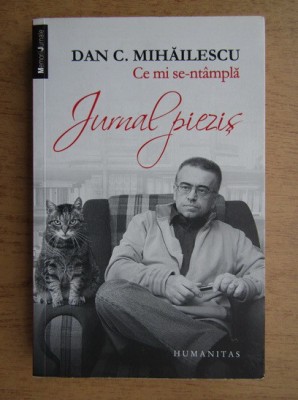 Dan C. Mihailescu - Ce mi se-ntampla. Jurnal piezis foto