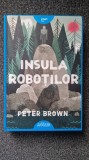 INSULA ROBOTILOR - Peter Brown