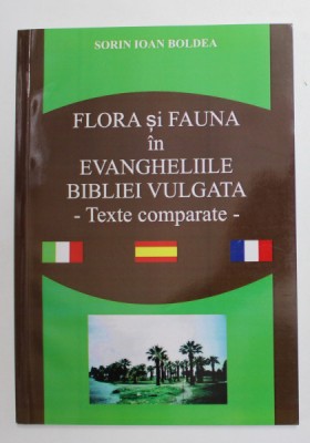 FLORA SI FAUNA IN EVANGHELIILE BIBLIEI VULGATA , TEXTE COMPARATE de SORIN IOAN BOLDEA , 2014 foto