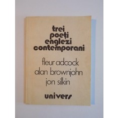 TREI POETI ENGLEZI CONTEMPORANI (FLEUR ADCOCK, ALAN BROWNJOHN, JON SILKIN) 1989