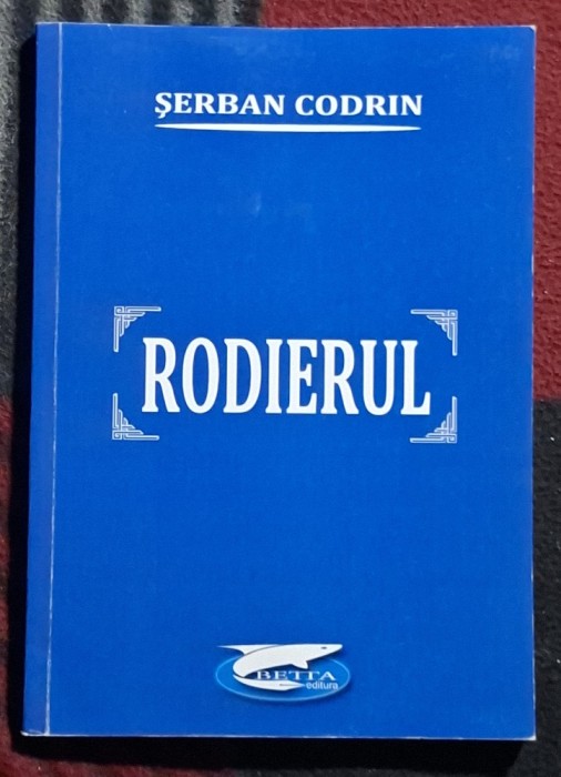 Rodierul - Serban Codrin Contine dedicatie, data si semnatura autorului.