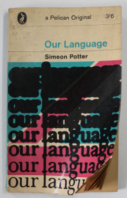 OUR LANGUAGE by SIMEON POTTER , 1964, COPERTA CU COLT LIPSA , PREZINTA URME DE INDOIRE foto