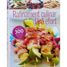 Rafinament Culinar Fara Efort. Peste 300 Retete Din Toata Lum - Jenny Fanshaw, Annette Forrest ,561219