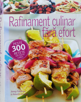 Rafinament Culinar Fara Efort. Peste 300 Retete Din Toata Lum - Jenny Fanshaw, Annette Forrest ,561219 foto