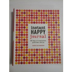 INSTANT HAPPY JOURNAL - 365 DAYS OF INSPIRATION GRATITUDE, AND JOY - KAREN SALMANSOHN