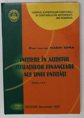 INITIERE IN AUDITUL SITUATIILOR FINANCIARE ALE UNEI ENTITATI de MARIN TOMA ,EDITIA A II 2007 foto