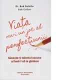 Viata nu-i un joc al perfectiunii. Gaseste-ti talentul ascuns si lasa-l sa te ghideze - Dr. Bob Rotella, Bob Cullen