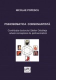 Psihosomatica consonantista. Contributia doctorului Stefan Odobleja adusa conceptului de psihosomatica - Nicolae Popescu