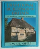 TRADITIONAL BUILDINGS OF BRITAIN , AN INTRODUCTION TO VERNACULAR ARCHITECTURE by R . W . BRUNSKILL , 1981 * BOGAT ILUSTRATA