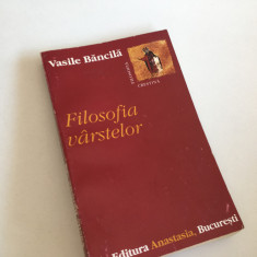 VASILE BANCILA, FILOSOFIA VARSTELOR. ANASTASIA 1997, EDITIE DE ILEANA BANCILA