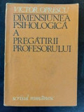 Dimensiunea psihologica a pregatirii profesorului- Victor Oprescu