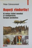 RUPETI RANDURILE! AL DOILEA RAZBOI MONDIAL SI CONFIGURAREA EUROPEI POSTBELICE-PETER CALVOCORESSI-220633