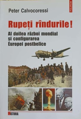 RUPETI RANDURILE! AL DOILEA RAZBOI MONDIAL SI CONFIGURAREA EUROPEI POSTBELICE-PETER CALVOCORESSI-220633 foto