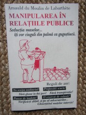 Manipularea &icirc;n relațiile publice - Arnauld du Moulin de Labarthete