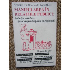 Manipularea &icirc;n relațiile publice - Arnauld du Moulin de Labarthete