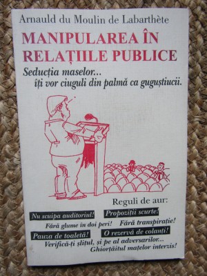 Manipularea &amp;icirc;n relațiile publice - Arnauld du Moulin de Labarthete foto
