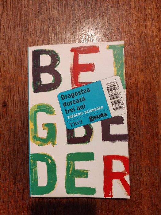 Dragostea dureaza trei ani - Frederic Beigbeder / R2P2F