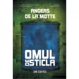 Omul de sticla - Anders de la Motte