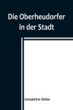 Die Oberheudorfer in der Stadt; Allerlei heitere Geschichten von den Oberheudorfer Buben und M