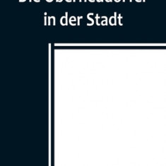 Die Oberheudorfer in der Stadt; Allerlei heitere Geschichten von den Oberheudorfer Buben und M