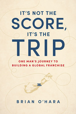It&amp;#039;s Not the Score, It&amp;#039;s the Trip: One Man&amp;#039;s Journey to Building a Global Franchise foto