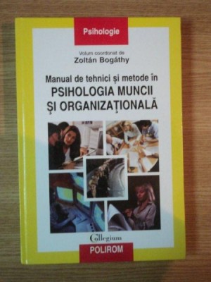 MANUAL DE TEHNICI SI METODE IN PSIHOLOGIA MUNCII SI ORGANIZATIONALA de ZOLTAN BOGATHY , 2007 foto