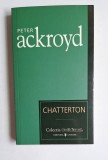 Chatterton &ndash; Aut. Peter Ackroyd, Trad. Magda Vișan, Ed. Univers, 2007