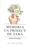 Memoria ca proiect de tara. Jaloane social-teologice de Pr. Radu Preda