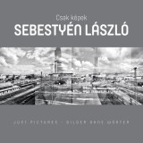 Csak K&eacute;pek - Sebesty&eacute;n L&aacute;szl&oacute; - Sebesty&eacute;n L&aacute;szl&oacute;