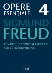 Cuvantul de spirit si raportul sau cu inconstientul. Opere Esentiale. Volumul 4/Sigmund Freud