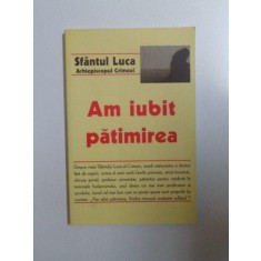 AM IUBIT PATIMIREA de SFANTUL LUCA , ARHIEPISCOPUL CRIMEEI , 2006