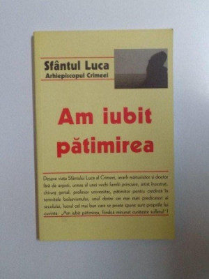 AM IUBIT PATIMIREA de SFANTUL LUCA , ARHIEPISCOPUL CRIMEEI , 2006 foto