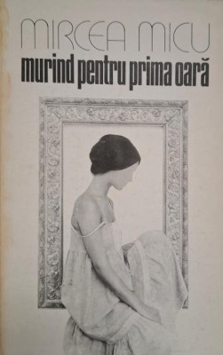 Murind pentru prima oara (Versuri) &amp;ndash; Mircea Micu foto
