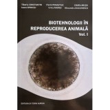 Biotehnologii in reproducerea animala Vol. I - Tiberiu Constantin