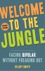 Welcome to the Jungle, Revised Edition: Facing Bipolar Without Freaking Out