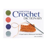 Essential Crochet Dictionary: A Visual Guide to Stitches and Techniques
